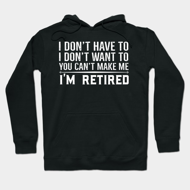 You Can't Make Me I'm Retired Hoodie by Skylane